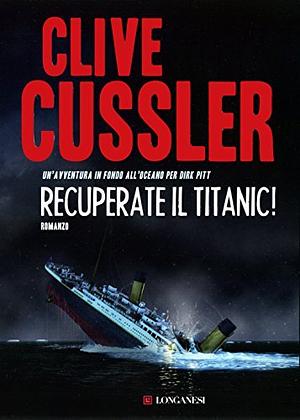 Recuperate il Titanic! by Clive Cussler