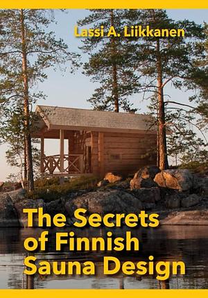 The Secrets of Finnish Sauna Design by Gavan Smith, Mikesch Muecke