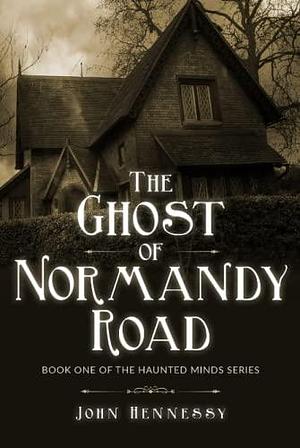 The Ghost of Normandy Road: Haunted Minds Series Book One by John Hennessy