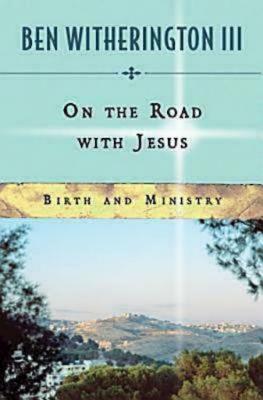 On the Road with Jesus: Birth and Ministry by Ben Witherington