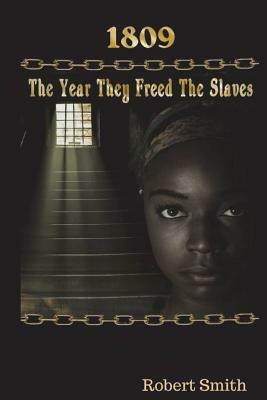 1809; The Year They Freed the Slaves by Robert Smith