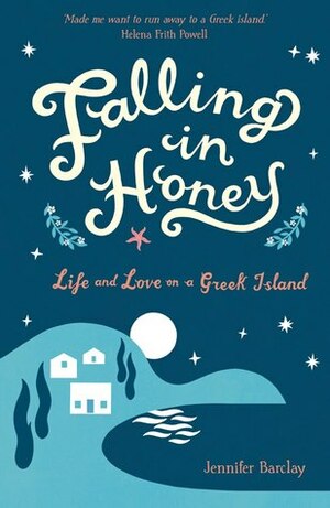 Falling in Honey: Life and Love on a Greek Island by Jennifer Barclay