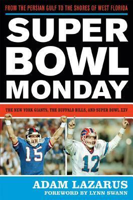 Super Bowl Monday: From the Persian Gulf to the Shores of West Florida--The New York Giants, the Buffalo Bills, and Super Bowl XXV by Adam Lazarus