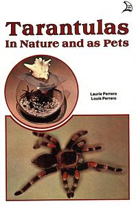 Tarantulas in Nature and as Pets by Louis Perrero, Laurie Perrero