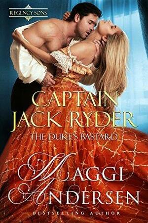Captain Jack Ryder: The Duke's Bastard by Maggi Andersen