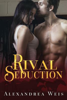 Rival Seduction by Alexandrea Weis