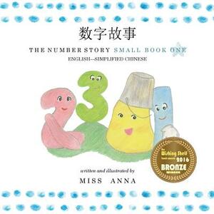 The Number Story 1 &#25968;&#23383;&#25925;&#20107;: Small Book One English-Simplified Chinese by Anna