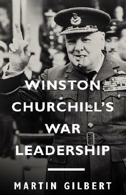 Winston Churchill's War Leadership by Martin Gilbert