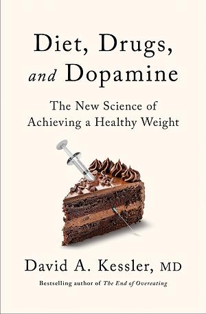 Diet, Drugs, and Dopamine by David A. Kessler