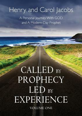 Called by Prophecy Led by Experience: Volume one by Henry Jacobs, Carol Jacobs