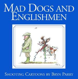 Mad Dogs and Englishmen: Shooting Cartoons by Bryn Parry