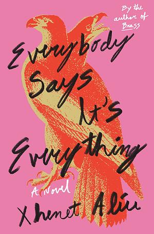 Everybody Says It's Everything: A Novel by Xhenet Aliu