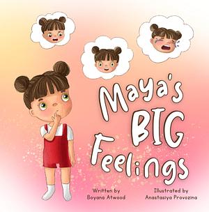 Maya's Big Feelings: A rhyming and fun short story for kids to encourage early learning about emotional intelligence, suppressed feelings, and sharing with others by Anastasiya Provozina, Boyana Atwood