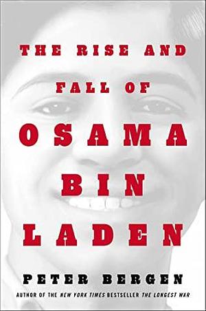 The Rise and Fall of Osama bin Laden: The Biography by Peter L. Bergen