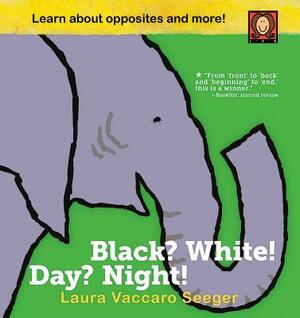 Black? White! Day? Night!: A Book of Opposites by Laura Vaccaro Seeger