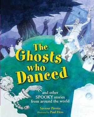 The Ghosts Who Danced: and other spooky stories by Saviour Pirotta, Saviour Pirotta, Saviour Pirotta