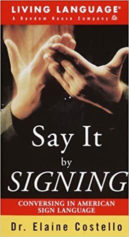 Say it By Signing Learner's Dictionary & Guidebook: Conversing in American Sign Language by Elaine Costello