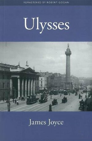 Ulysses by James Joyce Remastered by Robert Gogan by James Joyce