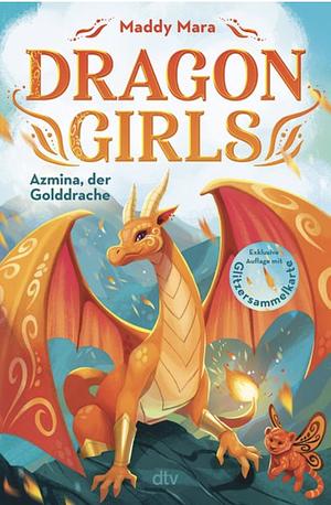 Dragon Girls - Azmina, der Golddrache: Drachenstarkes Fantasy-Abenteuer ab 7 Jahren by Maddy Mara