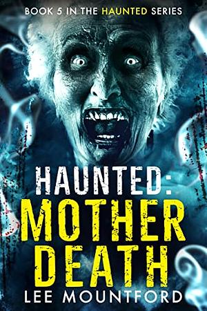 Haunted: Mother Death by Lee Mountford