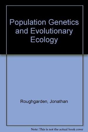 Theory of Population Genetics and Evolutionary Ecology: An Introduction by Jonathan Roughgarden, Joan Roughgarden