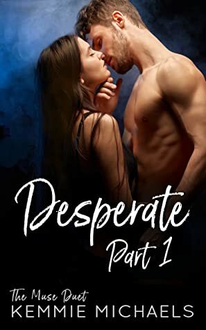 Desperate: Part One by Kemmie Michaels