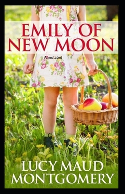 Emily of New Moon Annotated by L.M. Montgomery