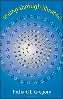 Seeing Through Illusions by Richard Langton Gregory