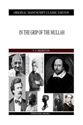 In The Grip of the Mullah by F. S. Brereton