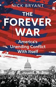 The Forever War: America's Unending Conflict With Itself by Nick Bryant