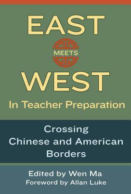 East Meets West in Teacher Preparation: Crossing Chinese and American Borders by 