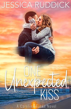 One Unexpected Kiss by Jessica Ruddick, Jessica Ruddick