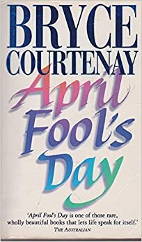 April Fool's Day: a modern tragedy by Bryce Courtenay