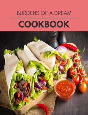 Burdens Of A Dream Cookbook: Healthy Meal Recipes for Everyone Includes Meal Plan, Food List and Getting Started by Elizabeth Lambert