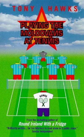 Playing The Moldovans At Tennis by Tony Hawks