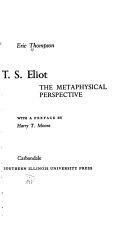 T. S. Eliot: The Metaphysical Perspective by Eric Thompson