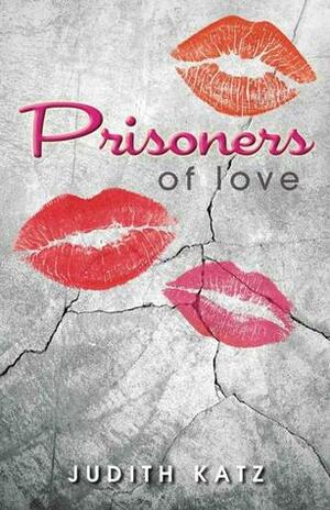 Prisoners of Love by Judith Katz