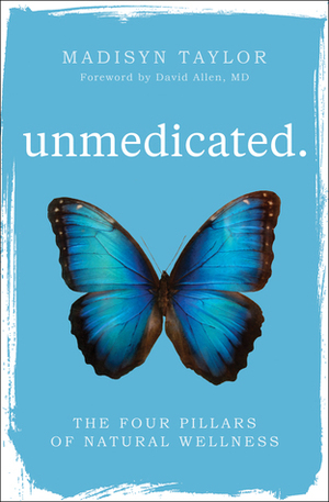 Unmedicated: The Four Pillars of Natural Wellness by Madisyn Taylor