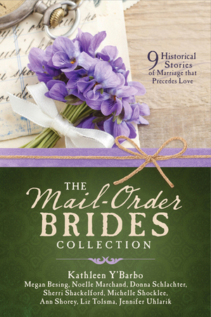 The Mail-Order Brides Collection by Jennifer Uhlarik, Noelle Marchand, Sherri Shackelford, Donna Schlachter, Michelle Shocklee, Ann Shorey, Kathleen Y'Barbo, Megan Besing, Liz Tolsma