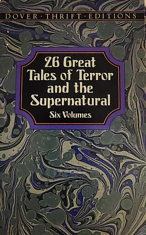 26 Great Tales of Terror (6 Vols.) by J. Sheridan LeFanu, Robert Louis Stevenson, John Grafton, Henry James, Edgar Allan Poe, H.G. Wells
