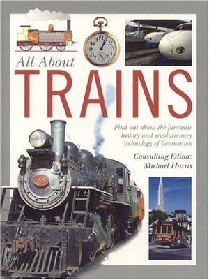 All about Trains by Michael Harris