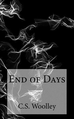 End of Days by C. S. Woolley