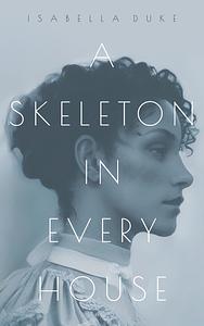 A Skeleton in Every House by Isabella Duke