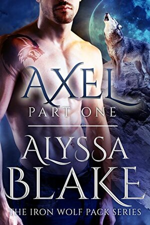 Axel Part One - The Iron Wolf Pack Series by Alyssa Blake