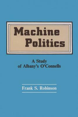 Machine Politics: Study of Albany's O'Connells by Frank Robinson