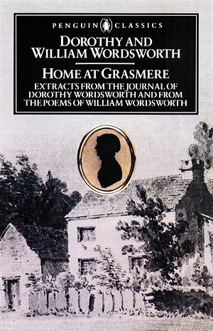 Home at Grasmere: extracts from the journal of Dorothy Wordsworth (written between 1800 and 1803) and from the poems of William Wordsworth by Dorothy Wordsworth, William Wordsworth