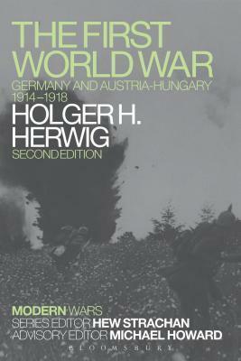 First World War: Germany and Austria-Hungary 1914-1918 by Holger H. Herwig