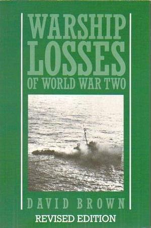 Warship Losses of World War Two by David Brown