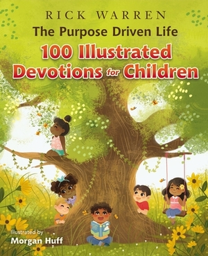 The Purpose Driven Life 100 Illustrated Devotions for Children by Rick Warren