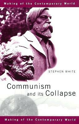 Communism and its Collapse by Stephen White